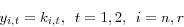 \begin{displaymath}y_{i,t} =k_{i,t} ,\,\,\,t=1,2,\,\,\,i=n,r\end{displaymath}