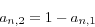 \begin{displaymath}
a_{n,2} =1-a_{n,1}
\end{displaymath}