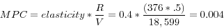 \begin{displaymath} MPC=elasticity\ast \frac{R}{V}=0.4\ast \frac{(376\ast .5)}{18,599}=0.004 \end{displaymath}