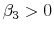  \beta_3 >0
