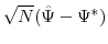 \displaystyle \sqrt{N}(\hat{\Psi} - \Psi^{*})