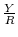  \frac{Y}{R}