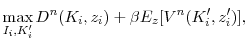 \displaystyle \max_{I_i, K_i^{\prime }} D^n(K_i, z_i) + \beta E_z[V^n(K_i^{\prime }, z_i^{\prime })],