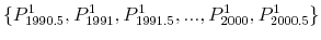  \{P^1_{1990.5}, P^1_{1991}, P^1_{1991.5},..., P^1_{2000}, P^1_{2000.5}\}