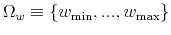  \Omega_{w}% \equiv\left\{ w_{\min},...,w_{\max}\right\} 