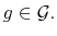  g\in\mathcal{G}.