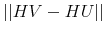 \displaystyle \left\vert \left\vert HV-HU\right\vert \right\vert