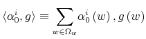  \left\langle \alpha_{0}^{i},g\right\rangle \equiv{\displaystyle\sum\limits_{w\in\Omega_{w}% }}\alpha_{0}^{i}\left( w\right) ,g\left( w\right) 