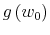  g\left( w_{0}\right) 