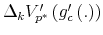  \Delta_{k}V_{p^{\ast}}^{\prime}\left( g_{c}^{\prime }\left( .\right) \right) 