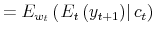 \displaystyle =E_{w_{t}}\left( \left. E_{t}\left( y_{t+1}\right) \right\vert c_{t}\right)
