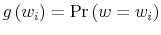  g\left( w_{i}\right) =\Pr\left( w=w_{i}\right) 