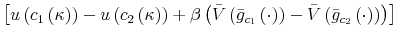 \displaystyle \left[ u\left( c_{1}\left( \kappa\right) \right) -u\left( c_{2}\left( \kappa\right) \right) +\beta\left( \bar{V}\left( \bar {g}_{c_{1}}\left( \cdot\right) \right) -\bar{V}\left( \bar{g}_{c_{2}% }\left( \cdot\right) \right) \right) \right]