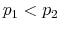  p_{1}<p_{2}