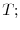  T;