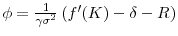  \phi=\frac{1}{\gamma \sigma ^{2}}\left( f^{\prime }(K) -\delta-R\right)