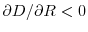  \partial D/\partial R<0