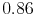  0.86