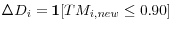 \Delta D_{i} =\mathrm{\mathbf{1}}[TM_{i,new} \le 0.90]