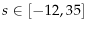  s \in [-12,35]