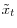\tilde {x}_t 