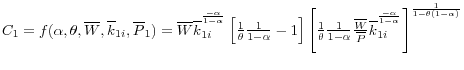 C_1 =f(\alpha ,\theta ,\overline W ,\overline k _{1i},\overline P _1 )=\overline W \overline k _{1i}^{^{\frac{-\alpha }{1-\alpha }}} \left[ {\frac{1}{\theta }\frac{1}{1-\alpha }-1} \right]\left[ {\frac{1}{\theta }\frac{1}{1-\alpha }\frac{\overline W }{\overline P }\overline k _{1i}^{^{\frac{-\alpha }{1-\alpha }}} } \right]^{\frac{1}{1-\theta (1-\alpha )}}