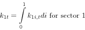\begin{displaymath} k_{1t} =\int\limits_0^1 {k_{1i,t} di} \mbox{ for sector 1} \end{displaymath}