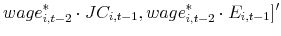 \displaystyle wage_{i,t-2}^{\ast }\cdot JC_{i,t-1},wage_{i,t-2}^{\ast }\cdot E_{i,t-1}]^{\prime }