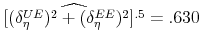  \widehat{[(\delta _{\eta }^{UE})^{2}+(\delta _{\eta }^{EE})^{2}]^{.5}}=.630