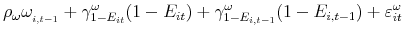 \displaystyle \rho _{\omega }\omega _{_{i,t-1}}+\gamma _{1-E_{it}}^{\omega }(1-E_{it})+\gamma _{1-E_{i,t-1}}^{\omega }(1-E_{i,t-1})+\varepsilon _{it}^{\omega }\text{ }