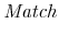 \displaystyle \mathit{Match}