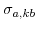  \sigma_{a,kb}