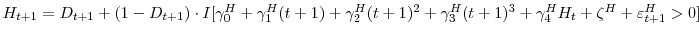  H_{t+1}=D_{t+1}+(1-D_{t+1})\cdot I[\gamma_{0}^{H}+\gamma_{1}^{H}% (t+1)+\gamma_{2}^{H}(t+1)^{2}+\gamma_{3}^{H}(t+1)^{3}+\gamma_{4}^{H}% H_{t}+\zeta^{H}+\varepsilon_{t+1}^{H}>0]
