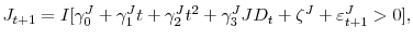 \displaystyle J_{t+1}=I[\gamma_{0}^{J}+\gamma_{1}^{J}t+\gamma_{2}^{J}t^{2}+\gamma_{3}% ^{J}JD_{t}+\zeta^{J}+\varepsilon_{t+1}^{J}>0],% 