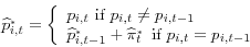 \begin{displaymath} \widehat{p}_{i,t}^{_{_{_\ast } } } =\left\{ {\begin{array}{l} p_{i,t} \mbox{ if }p_{i,t} \ne p_{i,t-1} \ \widehat{p}_{i,t-1}^{_{_{_\ast } } } +\widehat{\pi }_t^{_{_{_\ast } } } \mbox{ if }p_{i,t} =p_{i,t-1} \ \end{array}} \right. \end{displaymath}
