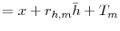 \displaystyle =x+r_{h,m}\bar{h}+T_{m}