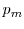  p_{m}