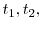  t_{1}, t_{2},