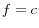 f=c