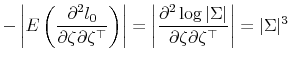 \displaystyle -\left\vert E\left(\frac{\partial^2 l_0}{\partial \zeta\partial \zeta^\top}\right)\right\vert = \left\vert\frac{\partial^2 \log \vert\Sigma\vert}{\partial \zeta\partial \zeta^\top }\right\vert = \vert\Sigma \vert^{3} 