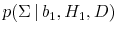  p(\Sigma \vert b_1, H_1, D)