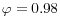 \varphi =0.98