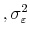  ,{\small\sigma }_{\varepsilon}^{2}