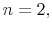  n=2,