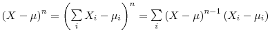  \left( X-\mu\right) ^{n}=\left( \sum\limits_{i}X_{i}-\mu_{i}\right) ^{n}% =\sum\limits_{i}\left( X-\mu\right) ^{n-1}\left( X_{i}-\mu_{i}\right) 