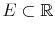  E\subset \mathbb{R} 