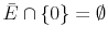  \bar{E}\cap\{0\}=\emptyset