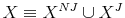  X\equiv X^{NJ}\cup X^{J}