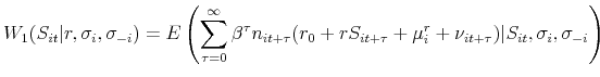\displaystyle W_{1}(S_{it}\vert r,\sigma _{i},\sigma _{-i})=E\left(\sum _{\tau =0}^{\infty }\beta ^{\tau }n_{it+\tau }(r_{0}+rS_{it+\tau }+\mu ^{r}_{i}+\nu _{it+\tau })\vert S_{it},\sigma _{i},\sigma _{-i}\right)