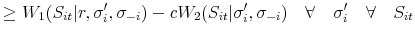 \displaystyle \geq W_{1}(S_{it}\vert r,\sigma ' _{i},\sigma _{-i})-cW_{2}(S_{it}\vert\sigma '_{i},\sigma _{-i})\quad \forall \quad \sigma ' _{i}\quad \forall \quad S_{it}
